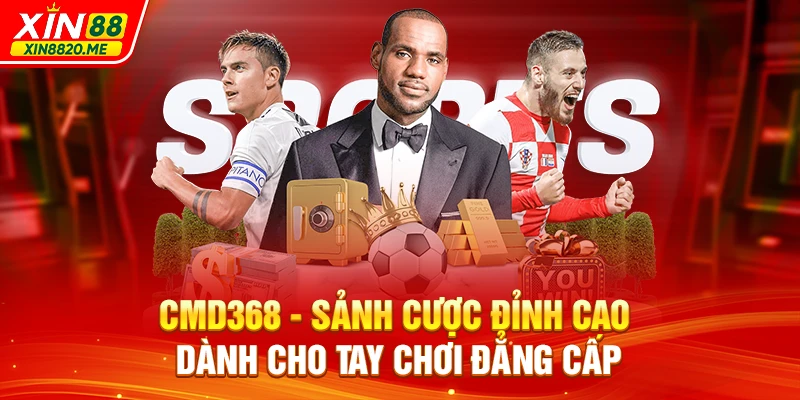 CMD368 - Sảnh Cược Đỉnh Cao Dành Cho Tay Chơi Đẳng Cấp