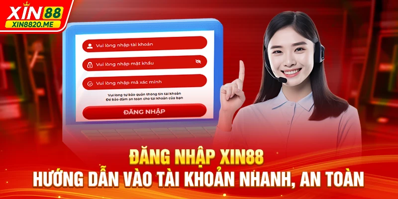 Đăng Nhập XIN88 - Hướng Dẫn Vào Tài Khoản Nhanh, An Toàn