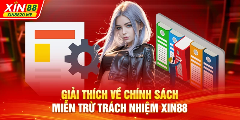 Giải thích về chính sách miễn trừ trách nhiệm XIN88