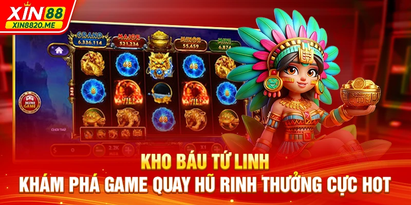 Kho Báu Tứ Linh - Khám Phá Game Quay Hũ Rinh Thưởng Cực Hot