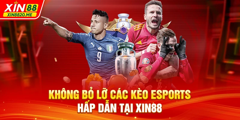 Không bỏ lỡ các kèo esports hấp dẫn tại XIN88