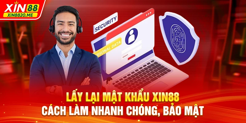 Lấy Lại Mật Khẩu XIN88 - Cách Làm Nhanh Chóng, Bảo Mật