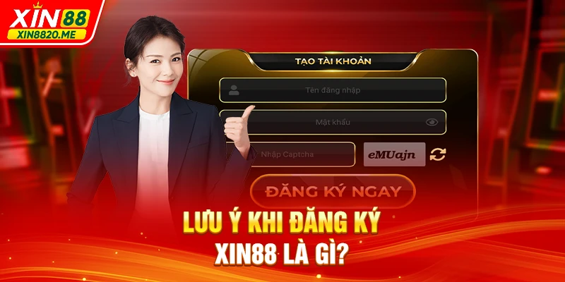 Lưu ý khi đăng ký XIN88 là gì?