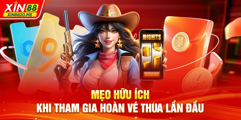 Mẹo hữu ích khi tham gia hoàn vé thua lần đầu