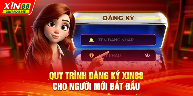 Quy trình đăng ký XIN88 cho người mới bắt đầu