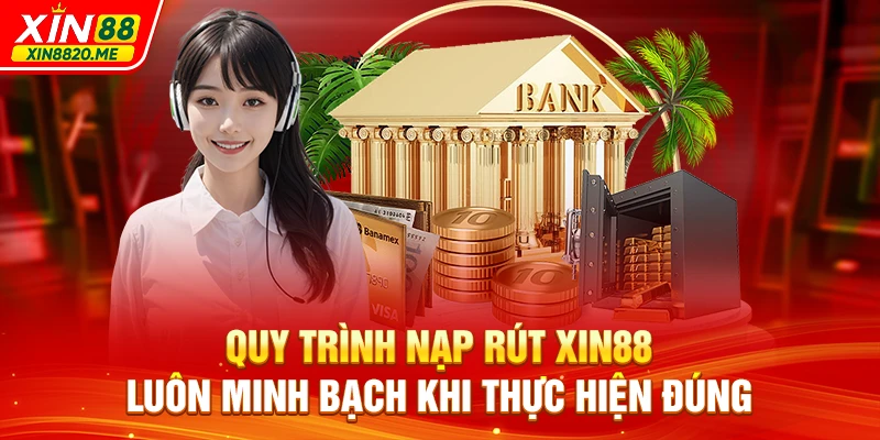 Quy trình nạp rút XIN88 luôn minh bạch khi thực hiện đúng