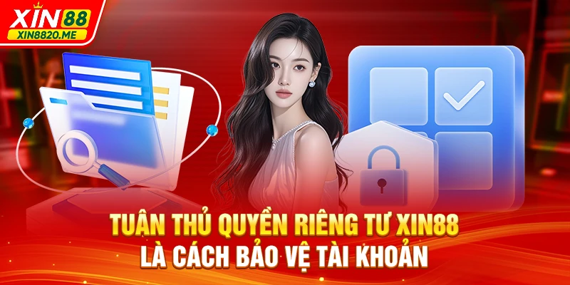 Tuân thủ quyền riêng tư XIN88 là cách bảo vệ tài khoản