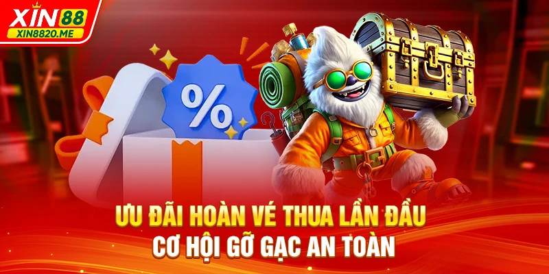 Ưu Đãi Hoàn Vé Thua Lần Đầu - Cơ Hội Gỡ Gạc An Toàn